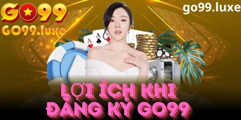 Lý do nên đăng ký tham gia nhà cái Go99