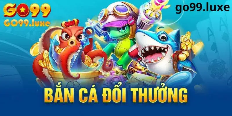 Tổng quan về bắn cá đổi thưởng Go99