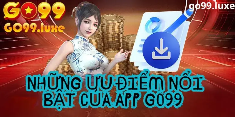 Ưu điểm nổi bật của app Go99